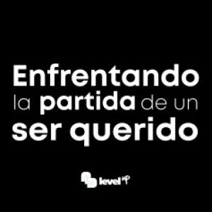 Enfrentando la partida de un ser querido